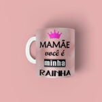 Caneca personalizada mãe você é a minha rainha