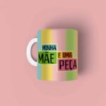 CANECA PERSONALIZADA MINHA MÃE É UMA PEÇA