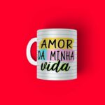 Caneca personalizada frase namorados amor da minha vida
