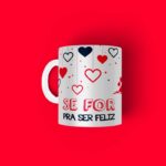 Caneca Personalizada Tema Namorados Se For Para Ser Feliz
