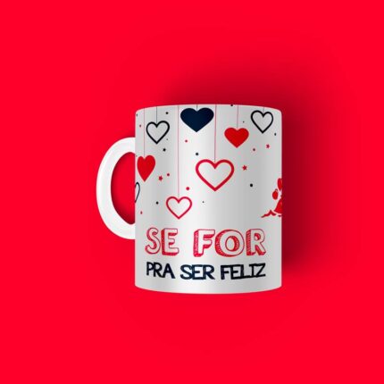 Caneca Personalizada Tema Namorados Se For Para Ser Feliz