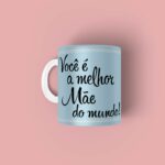 Caneca personalizada Você é a melhor Mãe do mundo
