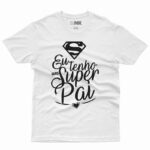 Camiseta Eu tenho um super pai