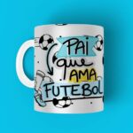Caneca Personalizada Tema Pai Que Ama Futebol