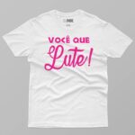 Camiseta Você Que Lute Algodão Premium
